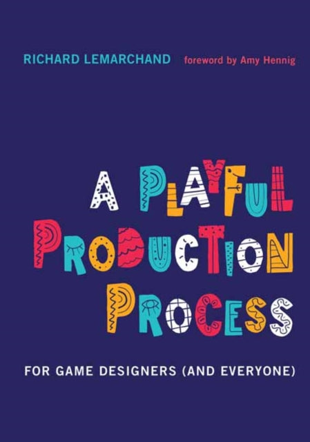 Playful Production Process, For Game Designers (and Everyone) 9780262045513 Richard Lemarchand