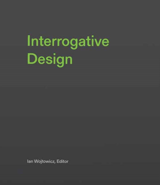 Book cover of: Interrogative Design. By: Ian Wojtowicz