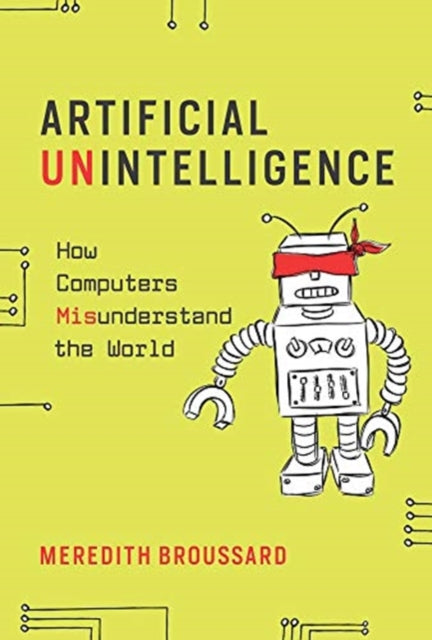 Book cover of: Artificial Unintelligence. By: Meredith Broussard