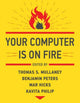 Book cover of: Your Computer Is on Fire. By: Thomas S. Mullaney