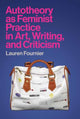 Book cover of: Autotheory as Feminist Practice in Art, Writing, and Criticism. By: Lauren Fournier