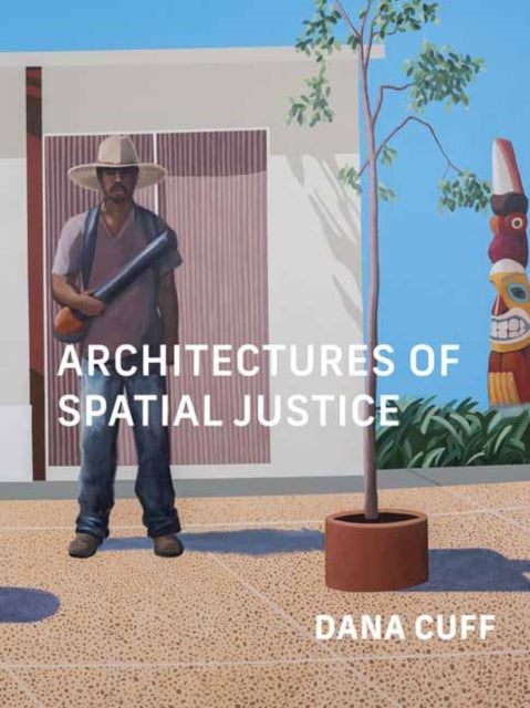 Book cover of: Architectures of Spatial Justice. By: Dana Cuff