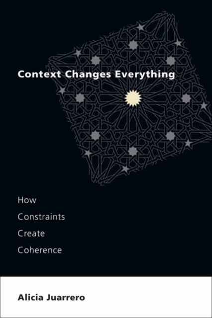 Book cover of: Context Changes Everything. By: Alicia Juarrero