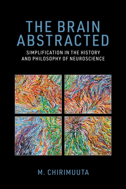 Book cover of: Brain Abstracted. By: M. Chirimuuta
