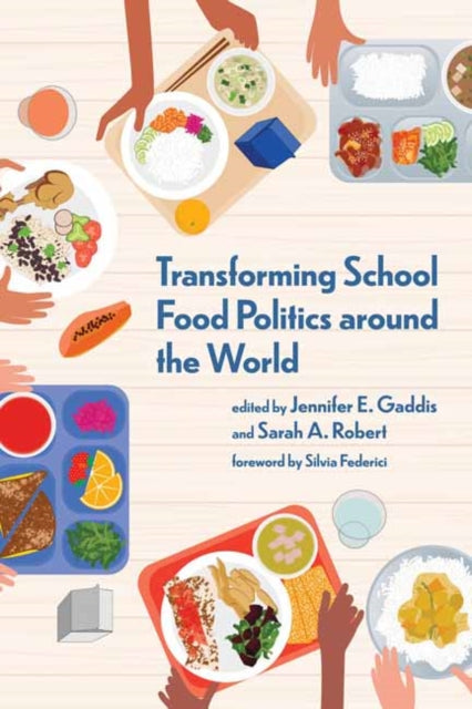 Book cover of: Transforming School Food Politics around the World. By: Jennifer E. Gaddis