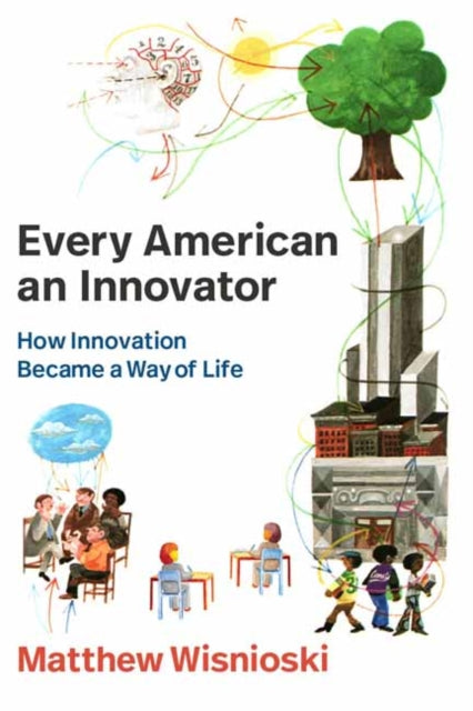 Book cover of: Every American an Innovator. By: Matthew Wisnioski