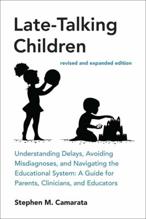 Late-Talking Children, revised and expanded edition, Understanding Delays, Avoiding Misdiagnoses, and Navigating the Educational System: A Guide for Parents, Clinicians, and Educators