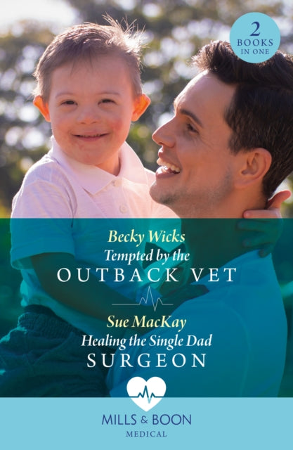 Book cover of: Tempted By The Outback Vet / Healing The Single Dad Surgeon. By: Becky Wicks