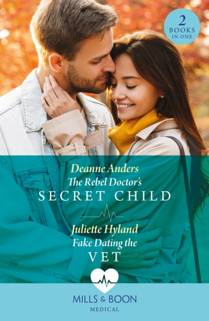 Book cover of: Rebel Doctor's Secret Child / Fake Dating The Vet. By: Juliette Hyland