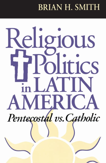 Book cover of: Religious Politics in Latin America, Pentecostal Vs. Catholic