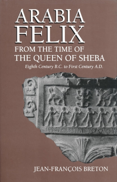 Book cover of: Arabia Felix from the Time of the Queen of Sheba. By: Jean-Francois Breton