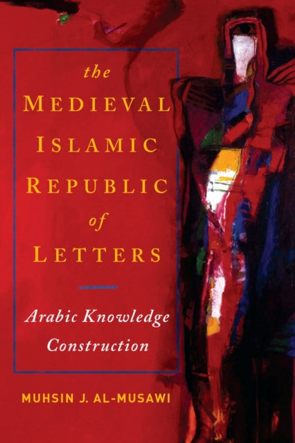 Book cover of: Medieval Islamic Republic of Letters. By: Muhsin J. al-Musawi
