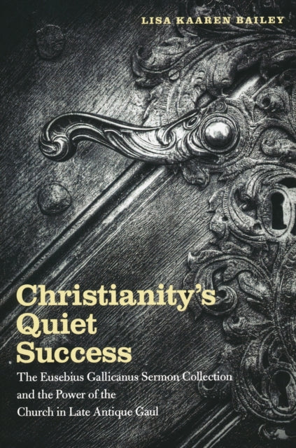 Book cover of: Christianity's Quiet Success. By: Lisa Kaaren Bailey