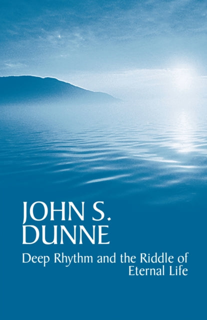 Book cover of: Deep Rhythm and the Riddle of Eternal Life. By: John S. Dunne