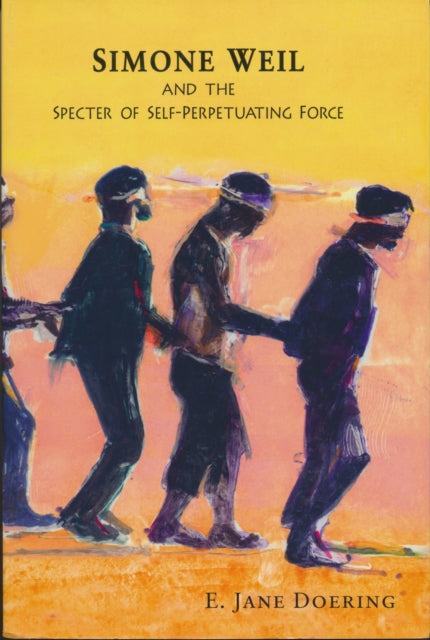 Book cover of: Simone Weil and the Specter of Self-Perpetuating Force. By: E. Jane Doering