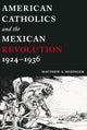 Book cover of: American Catholics and the Mexican Revolution, 1924-1936. By: Matthew A. Redinger