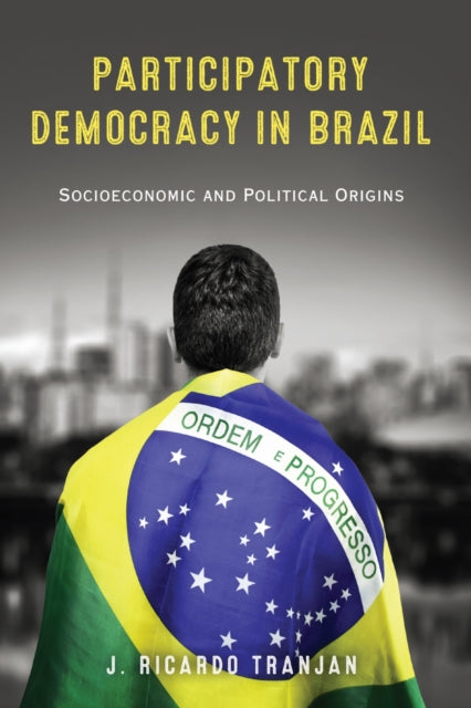 Book cover of: Participatory Democracy in Brazil. By: J. Ricardo Tranjan