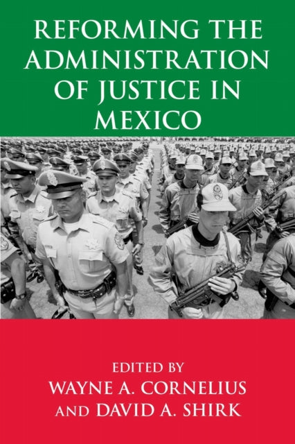 Book cover of: Reforming the Administration of Justice in Mexico. By: Wayne A. Cornelius