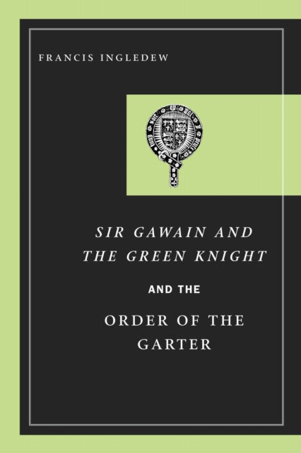 Book cover of: Sir Gawain and the Green Knight and the Order of the Garter. By: Francis Ingledew