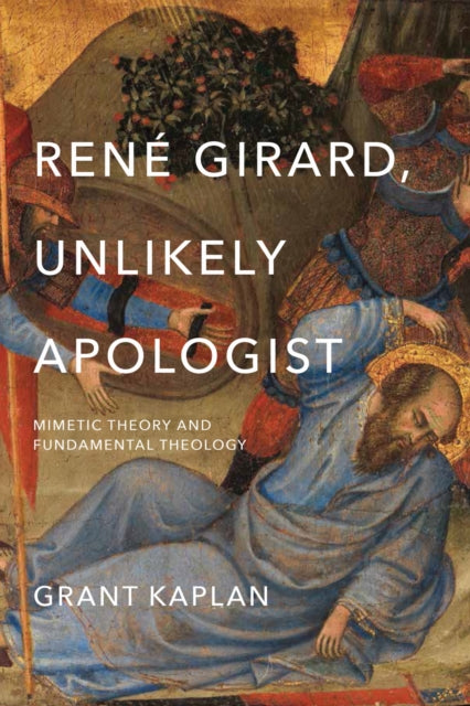 Book cover of: Rene Girard, Unlikely Apologist. By: Grant Kaplan