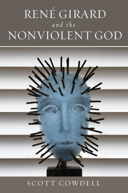 Book cover of: Rene Girard and the Nonviolent God. By: Scott Cowdell