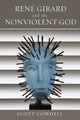 Book cover of: Rene Girard and the Nonviolent God. By: Scott Cowdell