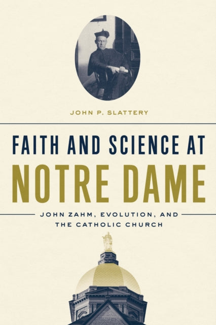 Book cover of: Faith and Science at Notre Dame. By: John P. Slattery
