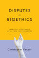 Book cover of: Disputes in Bioethics. By: Christopher Kaczor