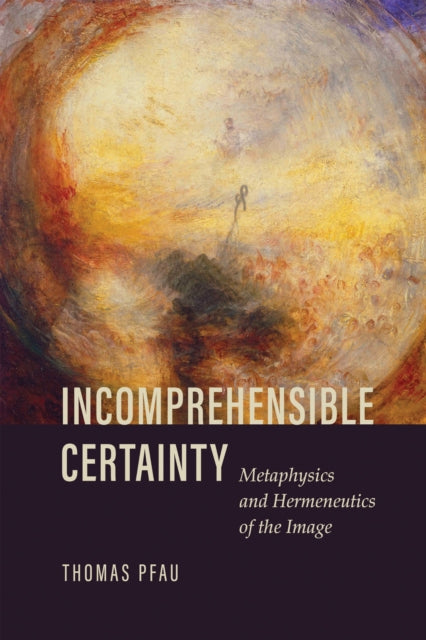 Book cover of: Incomprehensible Certainty. By: Thomas Pfau