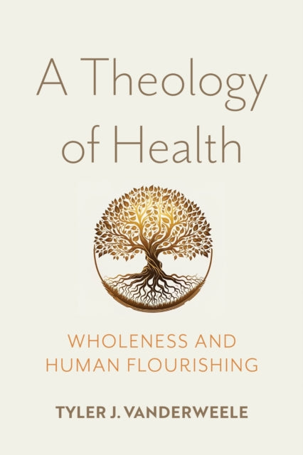 Book cover of: Theology of Health. By: Tyler VanderWeele