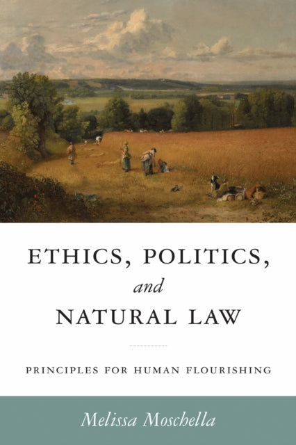 Book cover of: Ethics, Politics, and Natural Law. By: Melissa Moschella