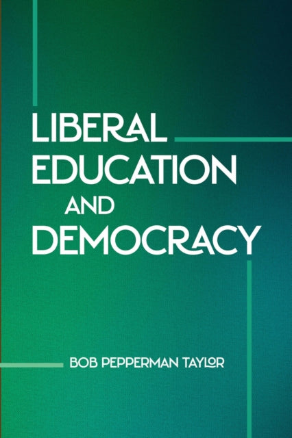 Book cover of: Liberal Education and Democracy. By: Bob Pepperman Taylor