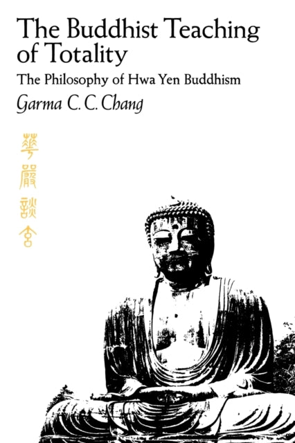 Book cover of: Buddhist Teaching of Totality. By: Garma C. C. Chang