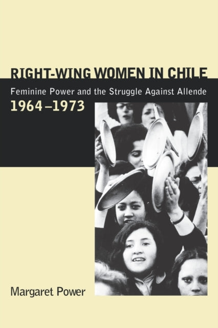 Book cover of: Right-Wing Women in Chile. By: Margaret Power