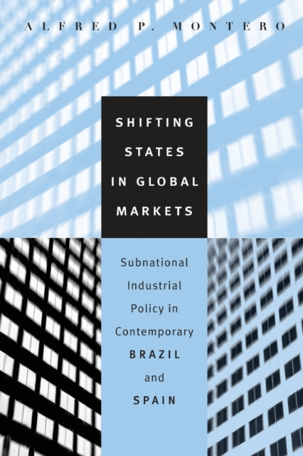 Book cover of: Shifting States in Global Markets. By: Alfred P. Montero