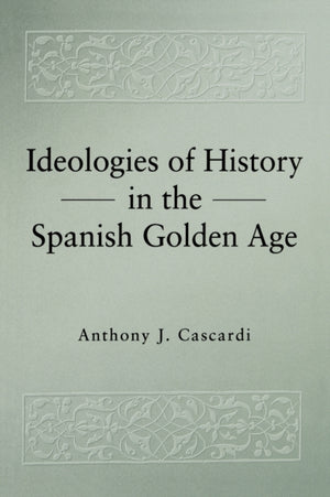 Ideologies of History in the Spanish Golden Age