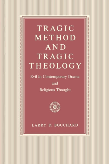 Book cover of: Tragic Method and Tragic Theology. By: Larry D. Bouchard