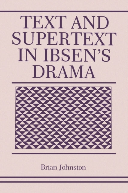 Book cover of: Text and Supertext in Ibsen’s Drama. By: Brian Johnston