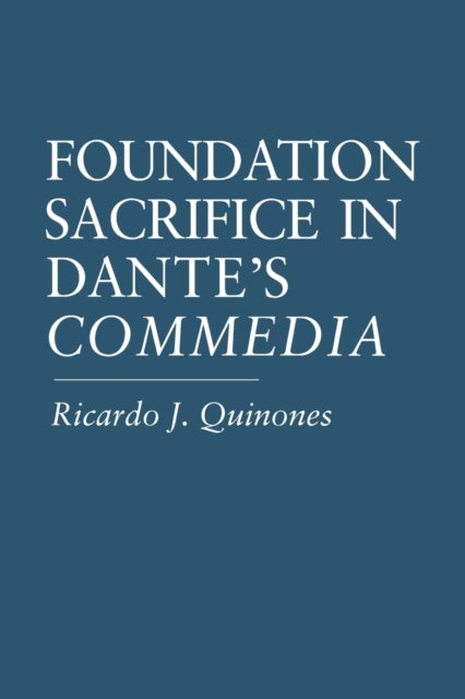 Book cover of: Foundation Sacrifice in Dante's “Commedia”. By: Ricardo J. Quinones
