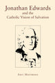 Book cover of: Jonathan Edwards and the Catholic Vision of Salvation. By: Anri Morimoto