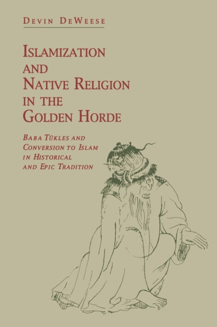 Book cover of: Islamization and Native Religion in the Golden Horde. By: Devin Deweese