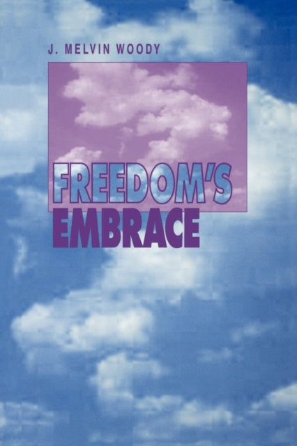 Book cover of: Freedom's Embrace. By: J. Melvin Woody