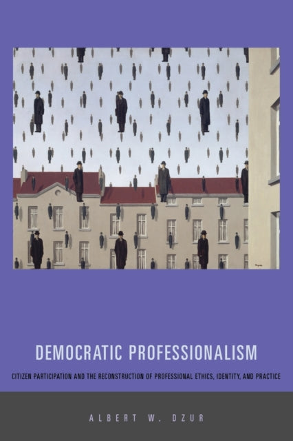 Book cover of: Democratic Professionalism. By: Albert W. Dzur