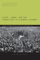 Book cover of: State, Labor, and the Transition to a Market Economy