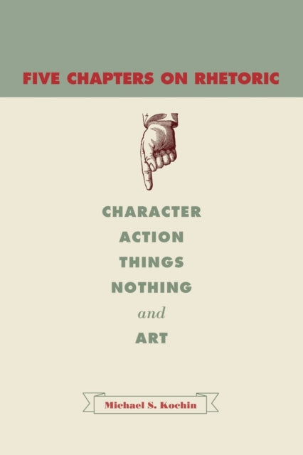 Book cover of: Five Chapters on Rhetoric. By: Michael S. Kochin