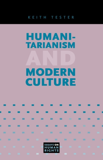 Book cover of: Humanitarianism and Modern Culture. By: Keith Tester
