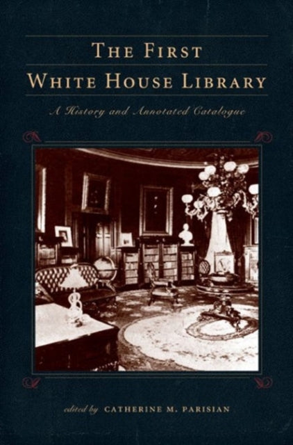 Book cover of: First White House Library. By: Catherine M. Parisian