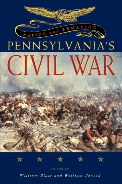 Book cover of: Making and Remaking Pennsylvania’s Civil War. By: Blair, William