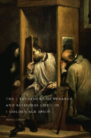 Sacrament of Penance and Religious Life in Golden Age Spain