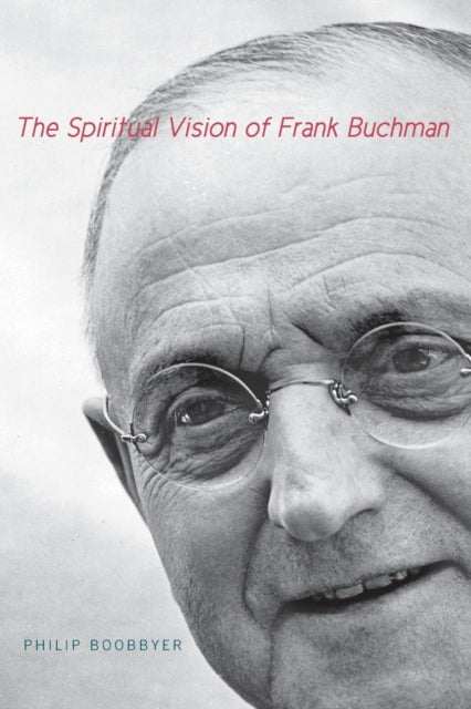 Book cover of: Spiritual Vision of Frank Buchman. By: Philip Boobbyer